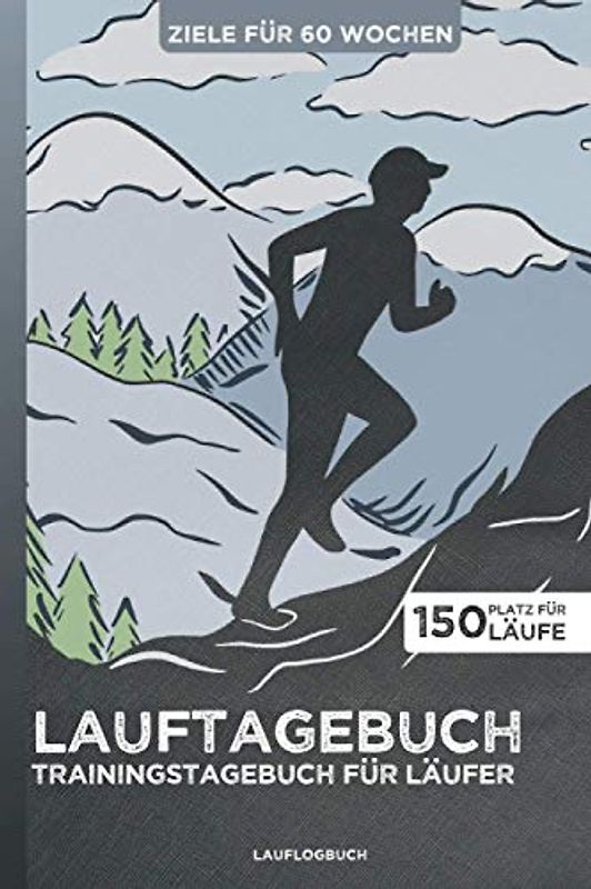 LAUFTAGEBUCH - Trainingstagebuch für Läufer | Ziele für 60 Wochen | Platz für 150 Läufe: Lauflogbuch | Ziele festlegen & im Blick behalten | Körpermessungen | A5 | 200 Seiten