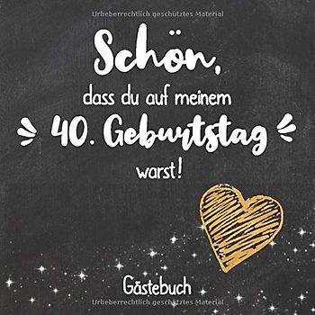 Schön, dass du auf meinem 40. Geburtstag warst: Gästebuch zum 40.Geburtstag für Mann oder Frau / 40 Jahre Gästebuch als Deko & Geschenk / Buch zum Eintragen für Wünsche und Fotos der Gäste