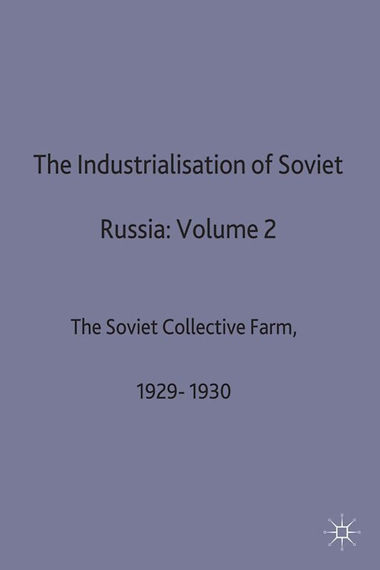 The Industrialisation Of Soviet Russia: Volume 2: The Soviet Collective Farm, 1929-1930