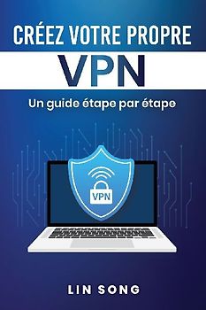 Créez votre propre VPN