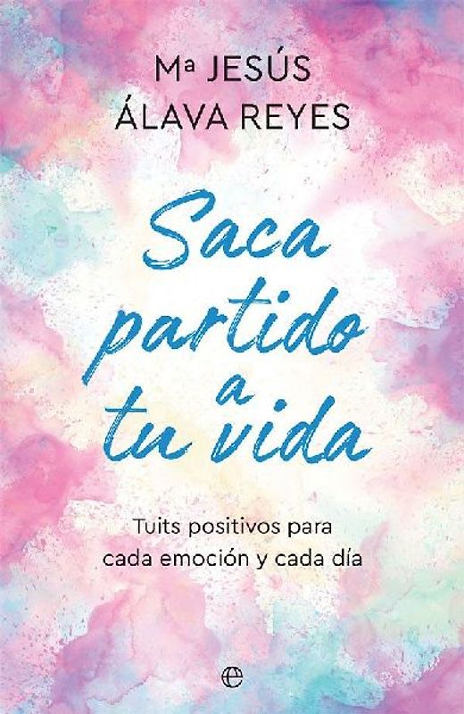 Saca partido a tu vida : tuits positivos para cada emoción y cada día