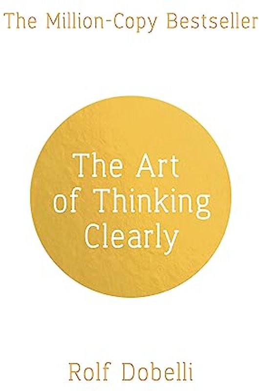 The Art of Thinking Clearly