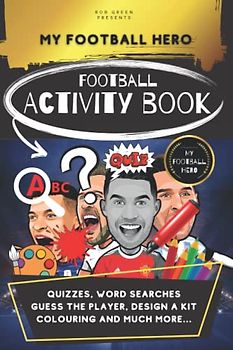 My Football Hero: Football Activity Book: Quizzes, Word searches, Guess the player, Design a kit, Colouring and much more... (My Football Hero - Football Biographies for Kids)