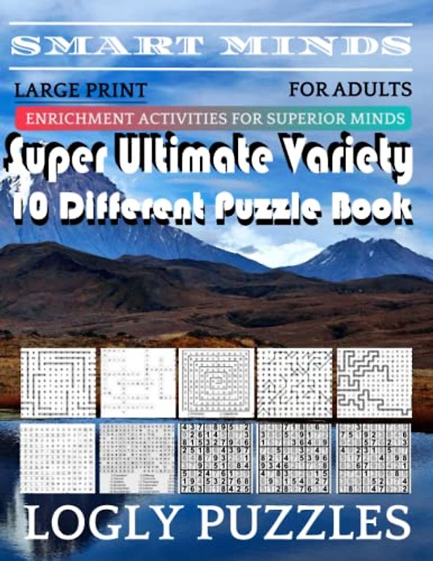 Smart Minds -Variety 10 Different Puzzle Book For Adults: Ultimate Variety Puzzles Large-Print Word Search, Word Maze .Word Spiral ,Word Angles, ... Crossword And Sudoku Easy , Medium And Hard