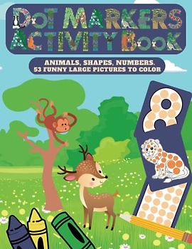Dot Markers Activity Book ANIMALS, SHAPES, NUMBERS: Easy Guided MANY BIG DOTS | Gift For Kids age 2-8, Grandson, Baby, Toddler, Preschool | Paint Daubers for Kids