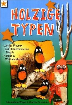 Holzige Typen. Lustige Figuren aus Holzstämmchen für die Herbst- und Weihnachtszeit