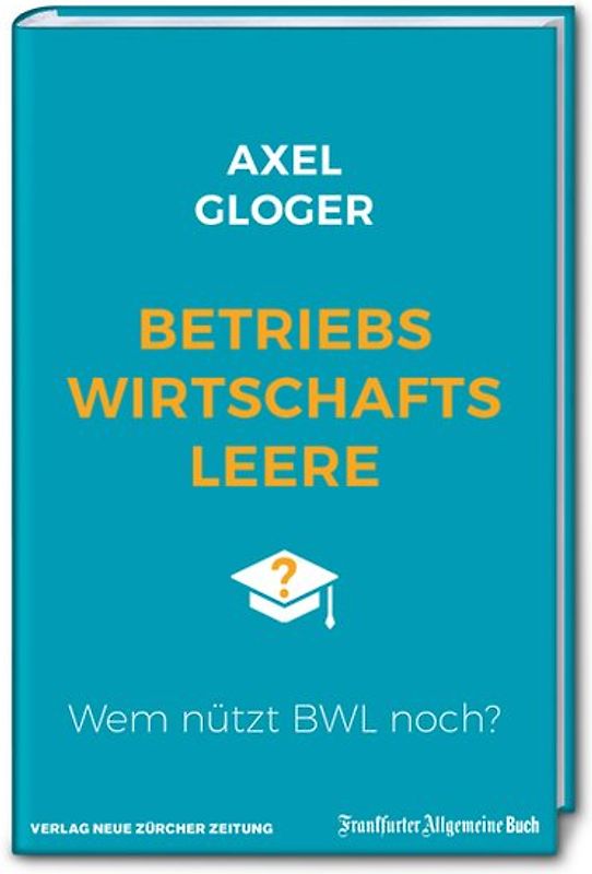BetriebswirtschaftsLEERE: 100 Jahre BWL sind genug