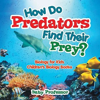 How Do Predators Find Their Prey? Biology for Kids | Children's Biology Books