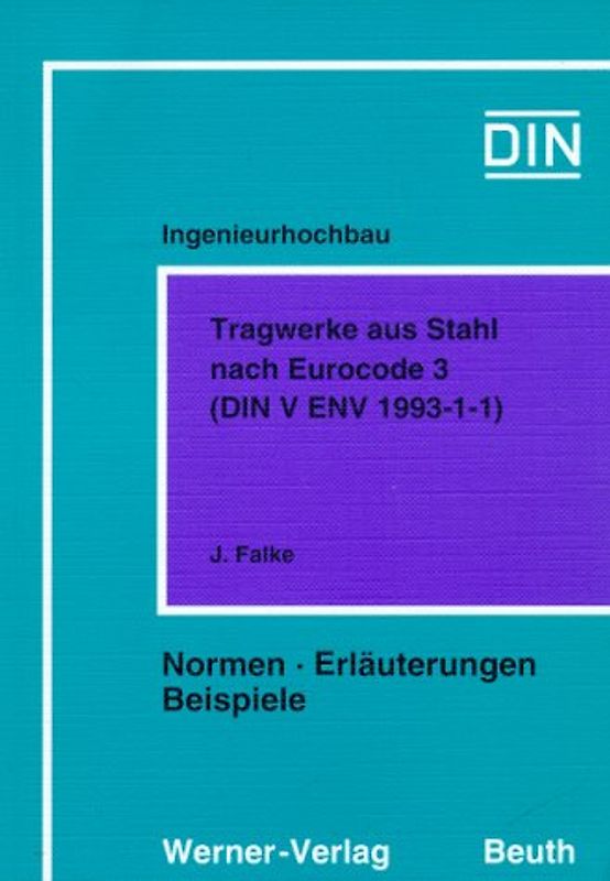 Ingenieurhochbau - Tragwerke aus bewehrtem Beton nach Eurocode 2... / Tragwerke aus Stahl nach Eurocode 3 (DIN V ENV 1993-1-1). Normen - Erläuterungen - Beispiele