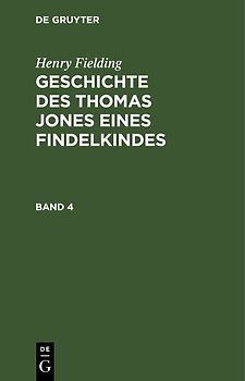 Henry Fielding: Geschichte des Thomas Jones eines Findelkindes / Henry Fielding: Geschichte des Thomas Jones eines Findelkindes. Band 4