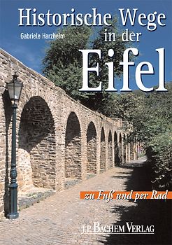 Historische Wege in der Eifel. Zu Fuss und per Rad