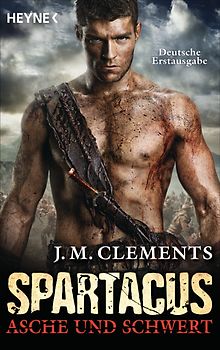 Spartacus: Asche und Schwert. Spartacus 1 - Roman