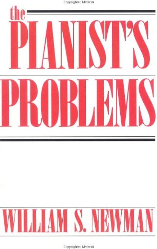 The Pianist's Problems: A Modern Approach to Efficient Practice and Musicianly Performance (Da Capo Paperback) - William S. Newman