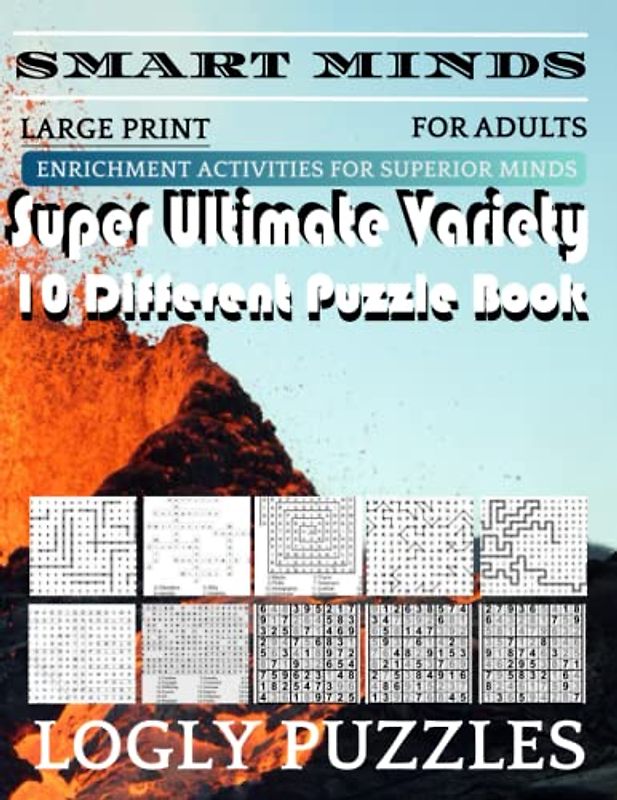 Smart Minds -Variety 10 Different Puzzle Book For Adults: Ultimate Variety Puzzles Large-Print Word Search, Word Maze .Word Spiral ,Word Angles, ... Crossword And Sudoku Easy , Medium And Hard