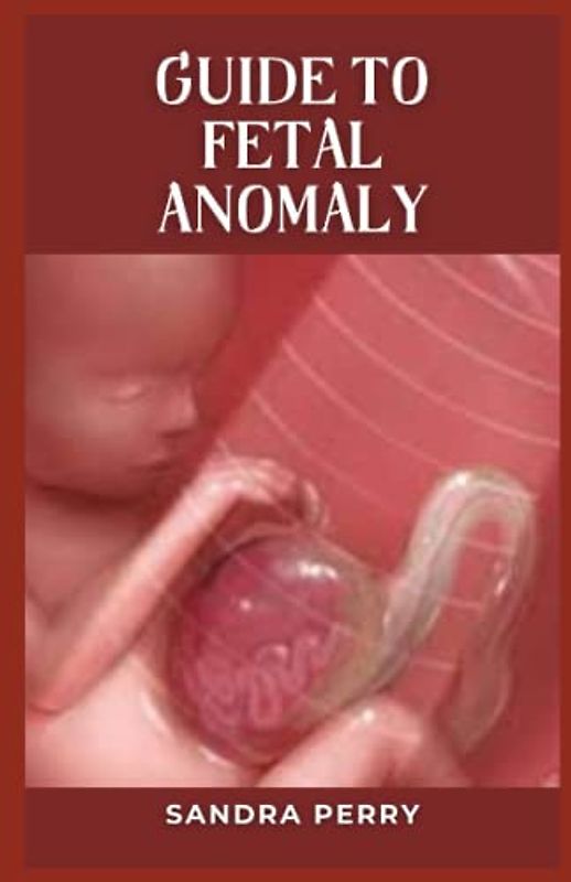 Guide to Fetal Anomaly: Fetal anomalies refer to unusual or unexpected conditions in a baby’s development during pregnancy.