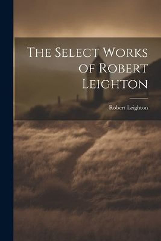 The Select Works of Robert Leighton