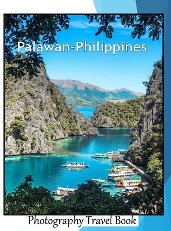 Palawan-Philippines: A Visual Journey through Extraordinary Landscapes of Palawan, A Popular Destination For Couples Who Are Looking For A Tropical ... Breath Away, Tourism Guide Book, Band 124)