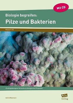 Biologie begreifen: Pilze und Bakterien