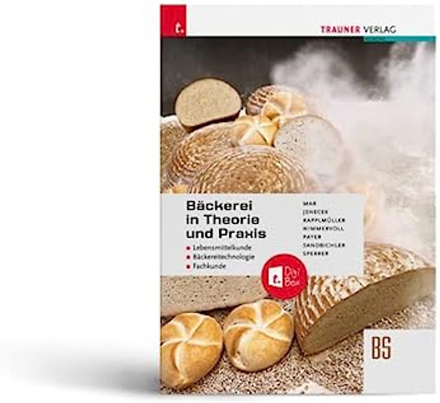 Bäckerei in Theorie und Praxis Lebensmittelkunde • Bäckereitechnologie • Fachkunde + TRAUNER-DigiBox