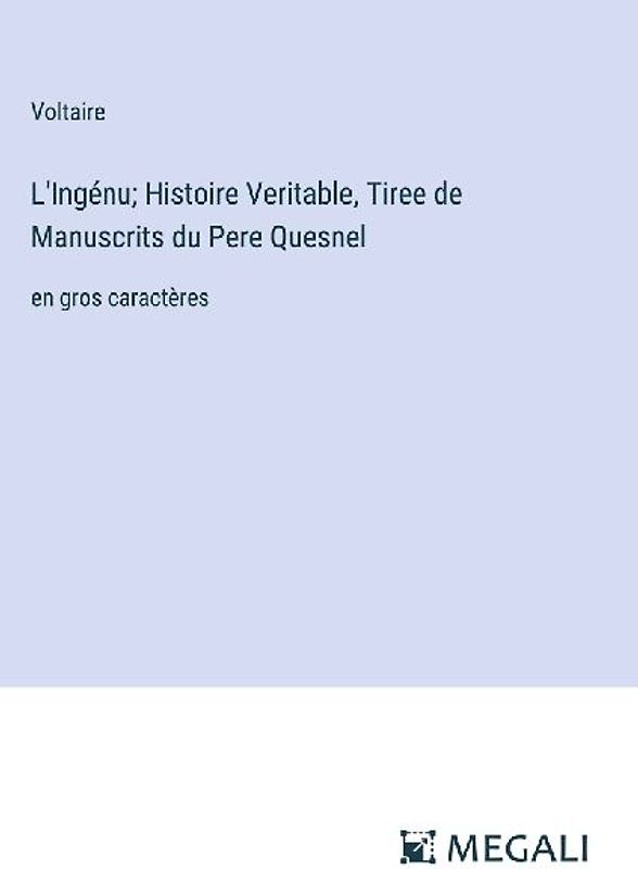 L'Ingénu; Histoire Veritable, Tiree de Manuscrits du Pere Quesnel