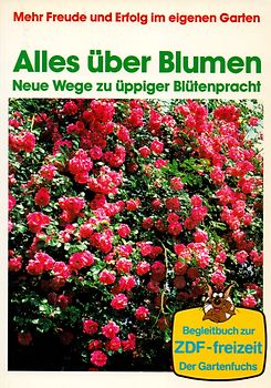 Mehr Freude und Erfolg im eigenen Garten: Alles über Blumen - Neue Wege zu üppiger Blütenpracht - Jürgen Grahn [Taschenbuch]