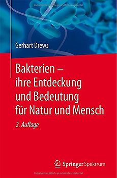 Bakterien – ihre Entdeckung und Bedeutung für Natur und Mensch