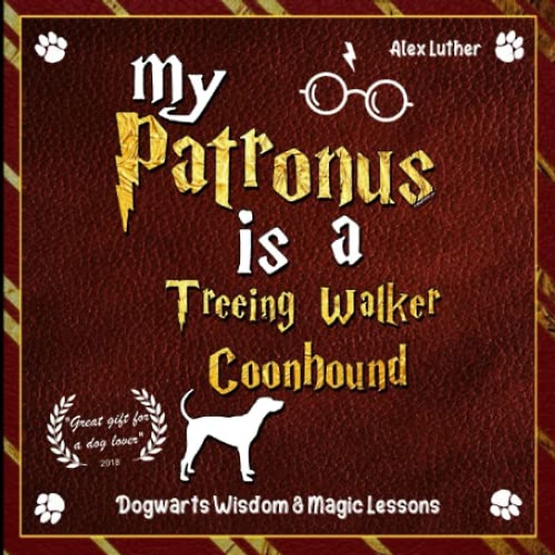 My Patronus is a Treeing Walker Coonhound: Dogwarts Wisdom & Magic Lessons