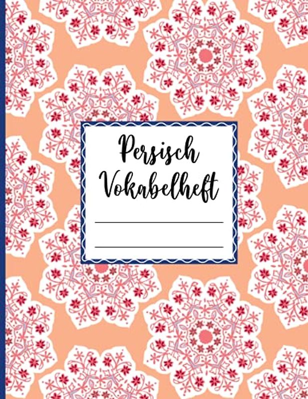 Persisch Vokabeln Lernen: Großes Vokabelheft mit drei Spalten für Persische Vokabeln Heft XXL dreispaltig zum persisch lernen für Anfänger und Fortgeschrittene