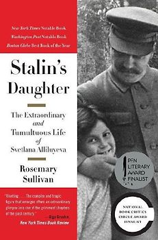 Stalin's Daughter: The Extraordinary and Tumultuous Life of Svetlana Alliluyeva - Sullivan, Rosemary