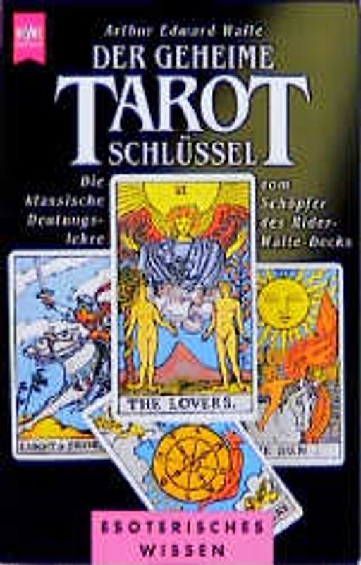 Der geheime Tarot-Schlüssel. Die klassische Deutungslehre vom Schöpfer des Rider-Waite-Decks