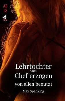 Lehrtochter vom Chef erzogen - von allen benutzt
