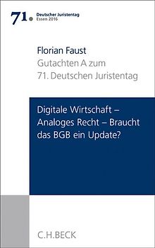 Verhandlungen des 71. Deutschen Juristentages Essen 2016 Bd. I: Gutachten Teil A: Digitale Wirtschaft - Analoges Recht: Braucht das BGB ein Update?
