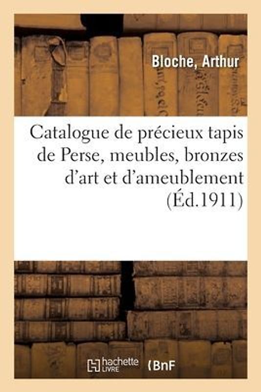 Catalogue de Précieux Tapis de Perse Des Xvie, Xviie Et Xviiie Siècles, Meubles Anciens Et de Style