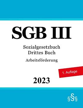 Sozialgesetzbuch Drittes Buch - SGB III: Arbeitsförderung