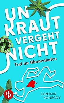 Unkraut vergeht nicht: Tod im Blumenladen