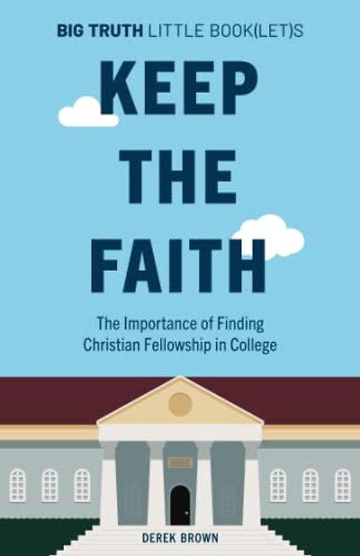 Keep the Faith: The Importance of Finding Christian Fellowship at College