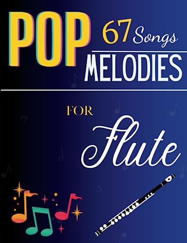 67 Pop Melodies For Flute: Easy Songbook for Beginners