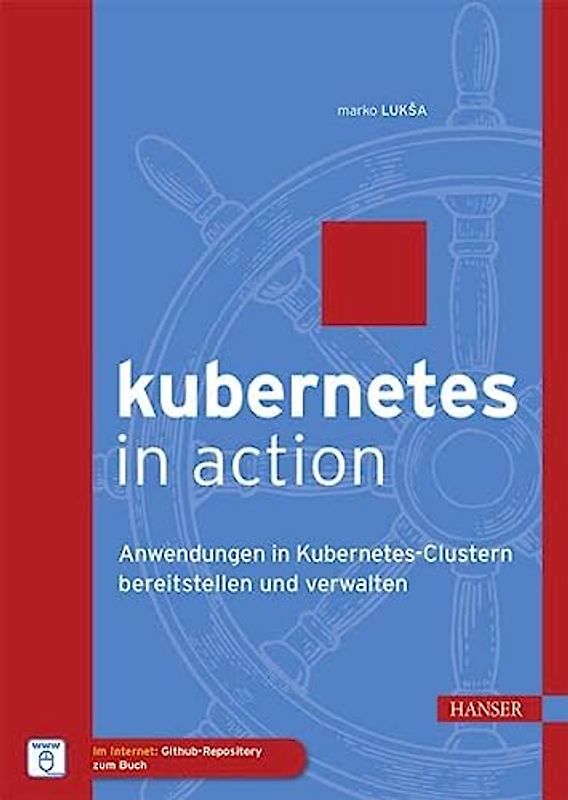 Kubernetes in Action: Anwendungen in Kubernetes-Clustern bereitstellen und verwalten. Besteht aus: 1 Buch, 1 E-Book. Im Internet: Github-Repository