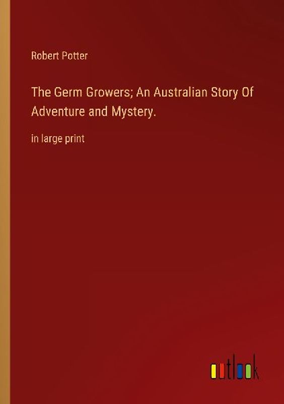 The Germ Growers; An Australian Story Of Adventure and Mystery.