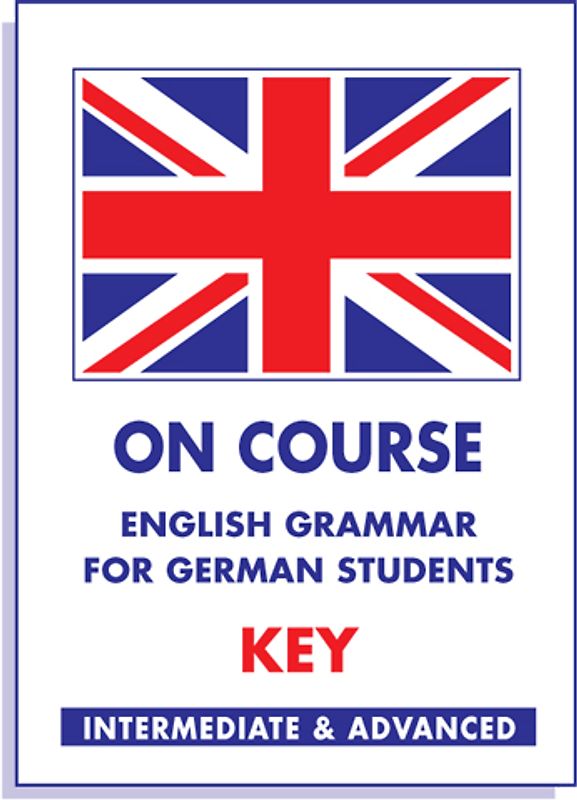 On Course. English Grammar for German Students. Key /Lösungsheft zu On Course Grammar