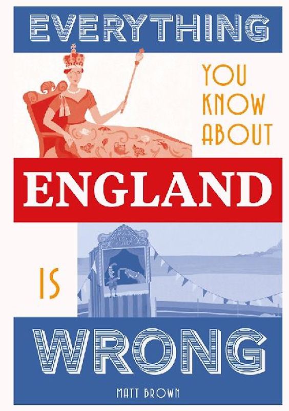 Everything You Know about England Is Wrong