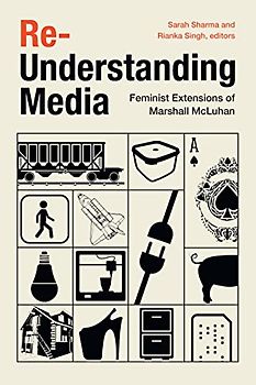 Re-Understanding Media: Feminist Extensions of Marshall Mcluhan