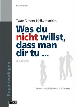 Was du nicht willst, dass man dir tu .... Texte für den Ethikunterricht