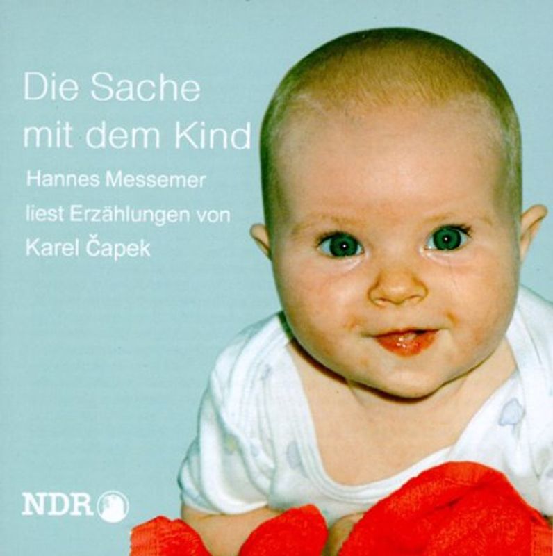 Die Sache mit dem Kind. Erzählungen: Die Nähnadel - Die Geschichte eines Geldschrank-Knackers und eines Brandstifters - Die Geschichte eines Heiratsschwindlers