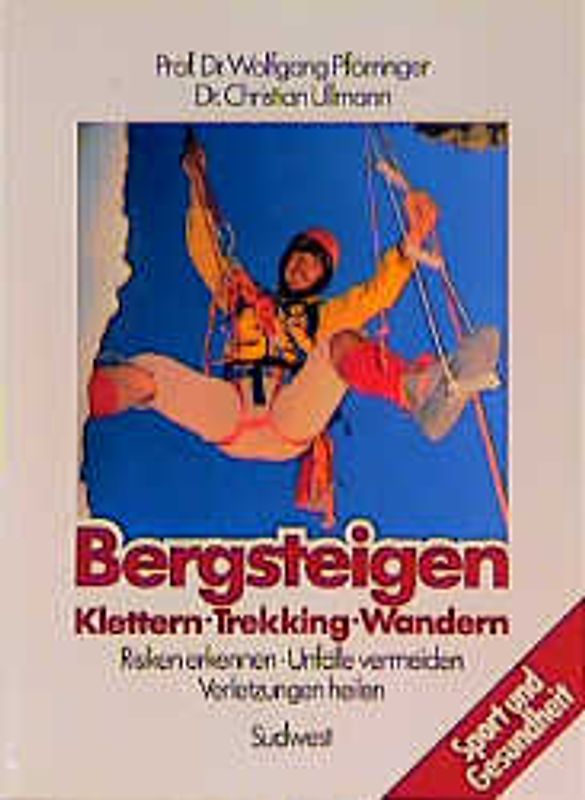 Bergsteigen. Klettern /Trekking /Wandern. Risiken erkennen - Unfälle vermeiden - Verletzungen heilen