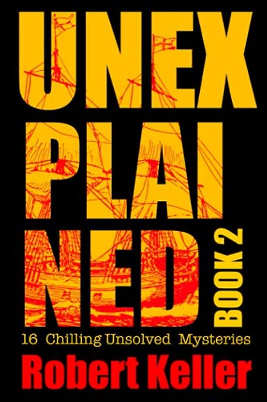 Unexplained Book 2: 16 Baffling Unsolved Mysteries