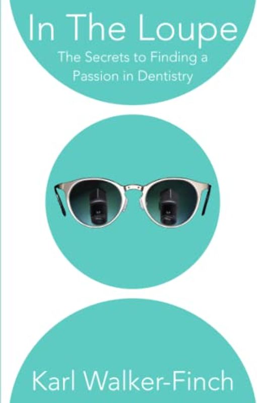 In The Loupe: The Secrets to Finding a Passion in Dentistry