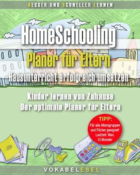 HomeSchooling Planer für Eltern – Hausunterricht erfolgreich umsetzen: Kinder lernen von Zuhause. Der optimale Planer für Eltern