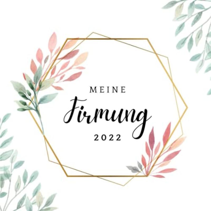 Meine Firmung 2022: Gästebuch meine Firmung | Persönliches Geschenk | Erinnerungsbuch Firmung | Geschenk Album | Geschenkidee zur Firmung 2030