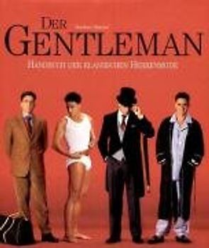 Der Gentleman. Handbuch der klassischen Herrenmode